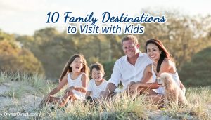 10 Family Destinations to Visit with Kids