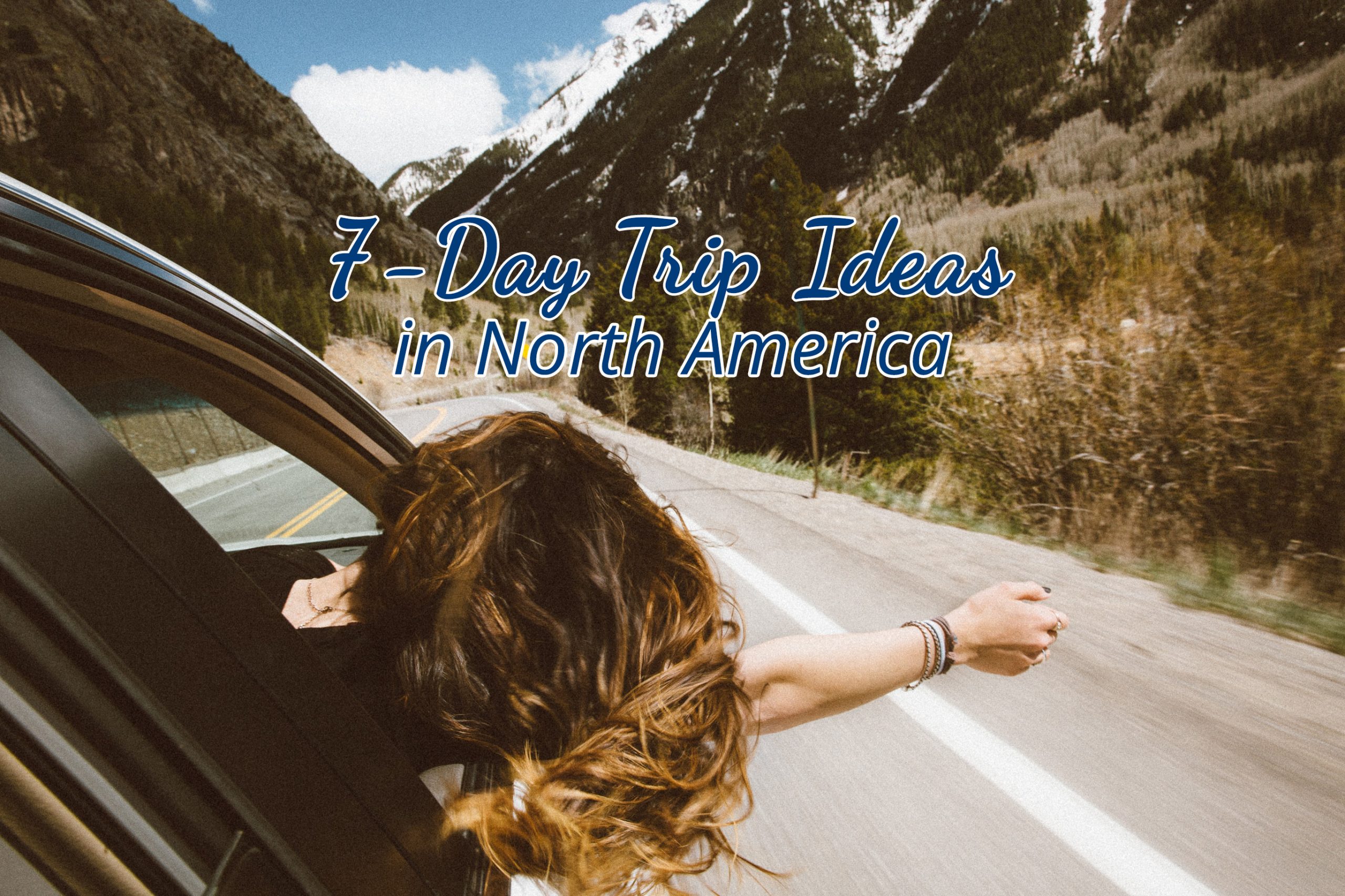 7-Day Trip Ideas in North America